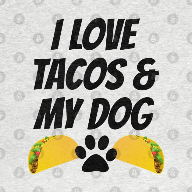 I Love Tacos And My Dog by LunaMay